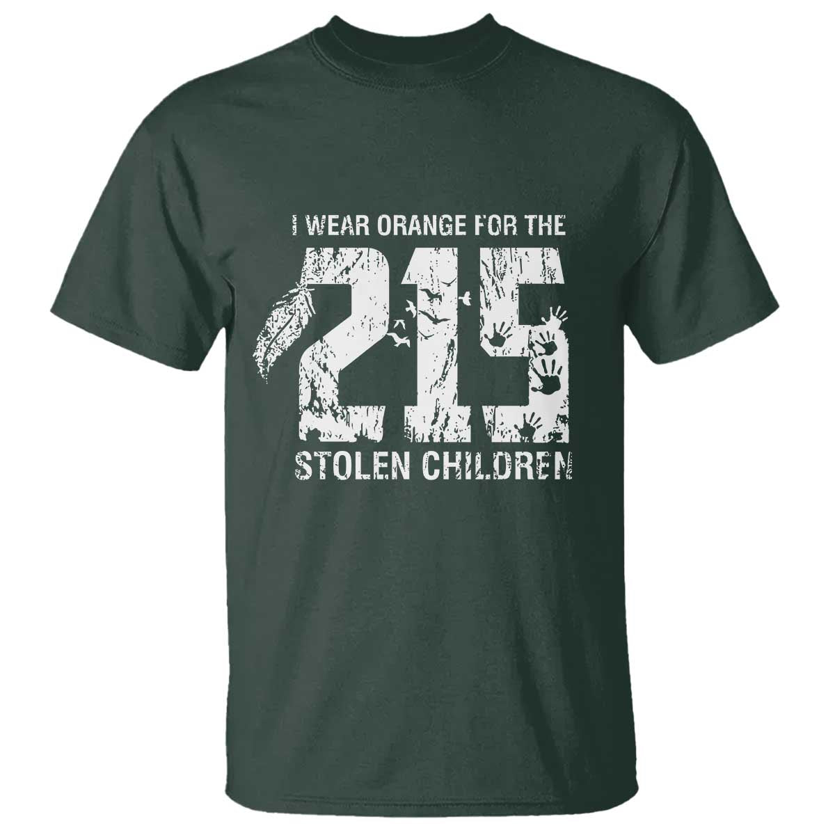 I Wear Orange For The 215 Stolen Children T Shirt Orange Shirt Day 215 Memorial Awareness TS02 Dark Forest Green Print Your Wear