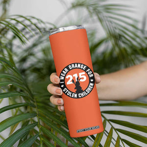 Orange Shirt Day 215 Memorial Skinny Tumbler I Wear Orange For Stolen Children Indigenous Tribute TS02 Print Your Wear