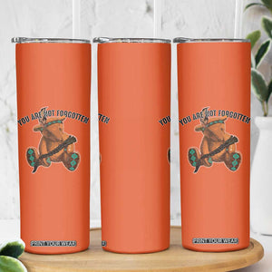 Orange Shirt Day Memorial Bear Skinny Tumbler You Are Not Forgotten Stolen Children Tribute TS02 Print Your Wear