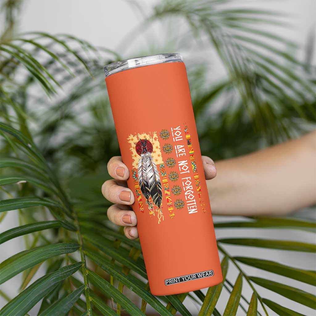 Orange Shirt Day Feather Flag Skinny Tumbler You Are Not Forgotten Indigenous Tribute TS02 Print Your Wear