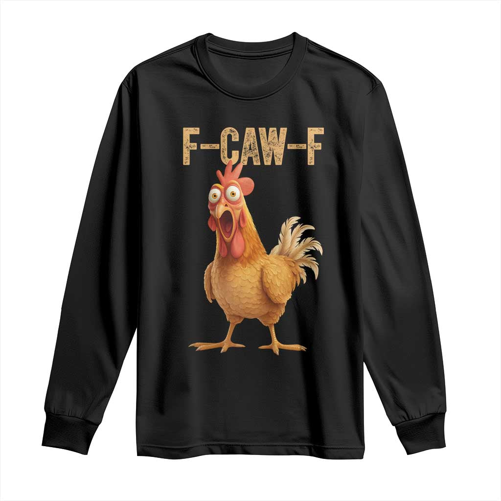 Funny F Caw F Chicken Meme Graphic Long Sleeve Shirt Hilarious Cartoon Poultry Humor TS02 Black Print Your Wear