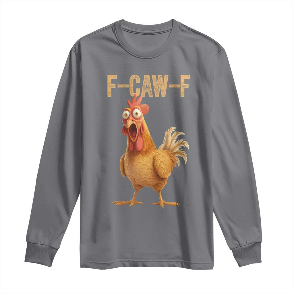 Funny F Caw F Chicken Meme Graphic Long Sleeve Shirt Hilarious Cartoon Poultry Humor TS02 Charcoal Print Your Wear