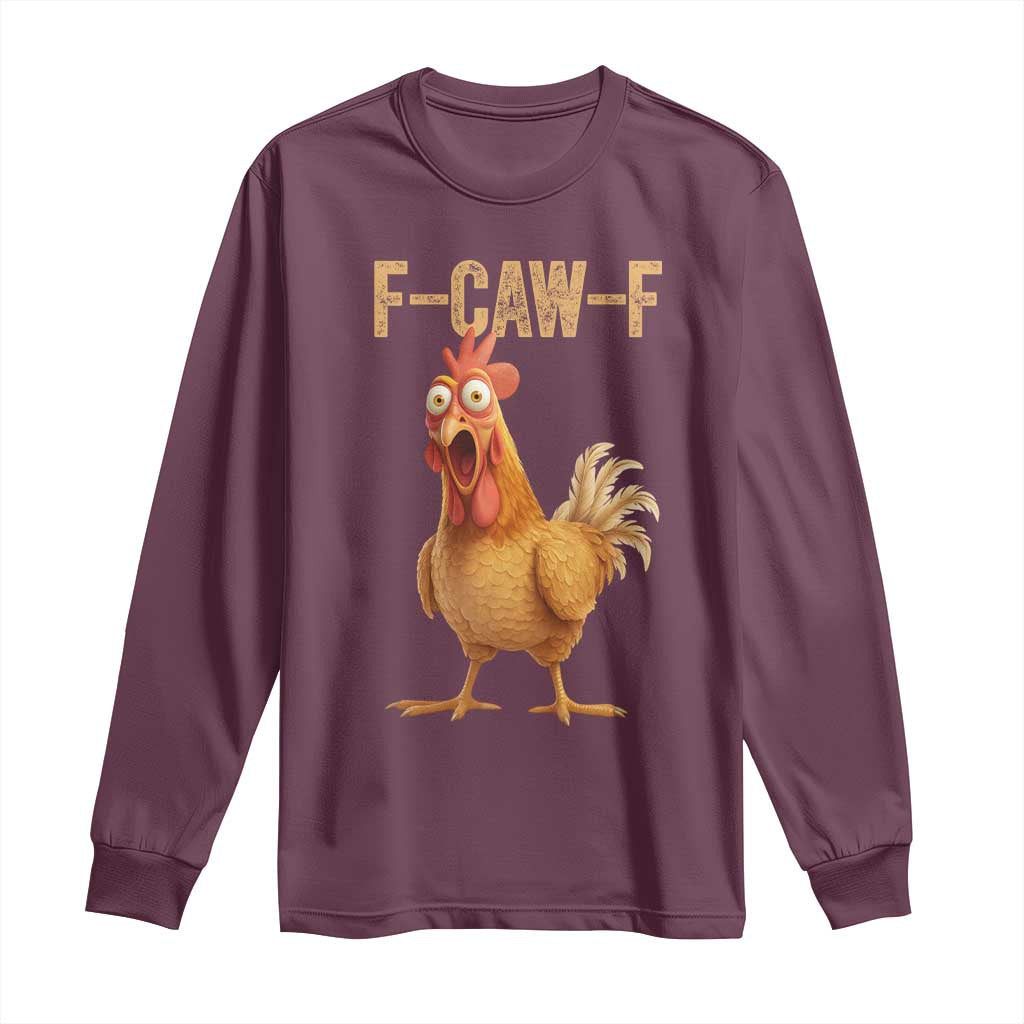 Funny F Caw F Chicken Meme Graphic Long Sleeve Shirt Hilarious Cartoon Poultry Humor TS02 Maroon Print Your Wear