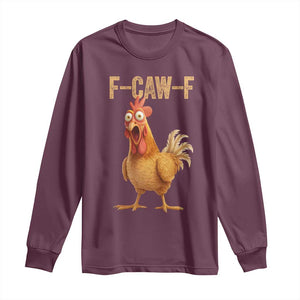 Funny F Caw F Chicken Meme Graphic Long Sleeve Shirt Hilarious Cartoon Poultry Humor TS02 Maroon Print Your Wear