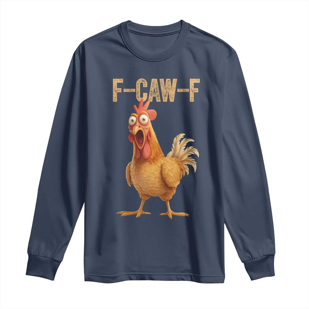 Funny F Caw F Chicken Meme Graphic Long Sleeve Shirt Hilarious Cartoon Poultry Humor TS02 Navy Print Your Wear