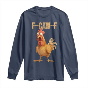 Funny F Caw F Chicken Meme Graphic Long Sleeve Shirt Hilarious Cartoon Poultry Humor TS02 Navy Print Your Wear