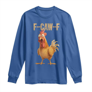 Funny F Caw F Chicken Meme Graphic Long Sleeve Shirt Hilarious Cartoon Poultry Humor TS02 Royal Blue Print Your Wear