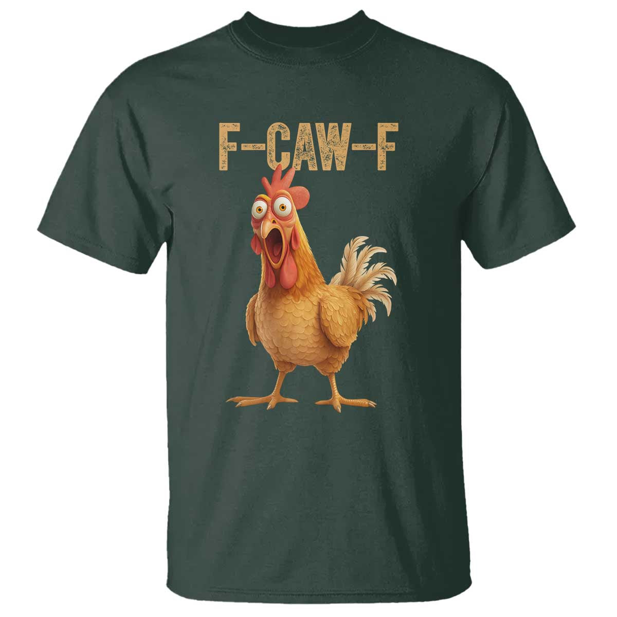 Funny F Caw F Chicken Meme Graphic T Shirt Hilarious Cartoon Poultry Humor TS02 Dark Forest Green Print Your Wear