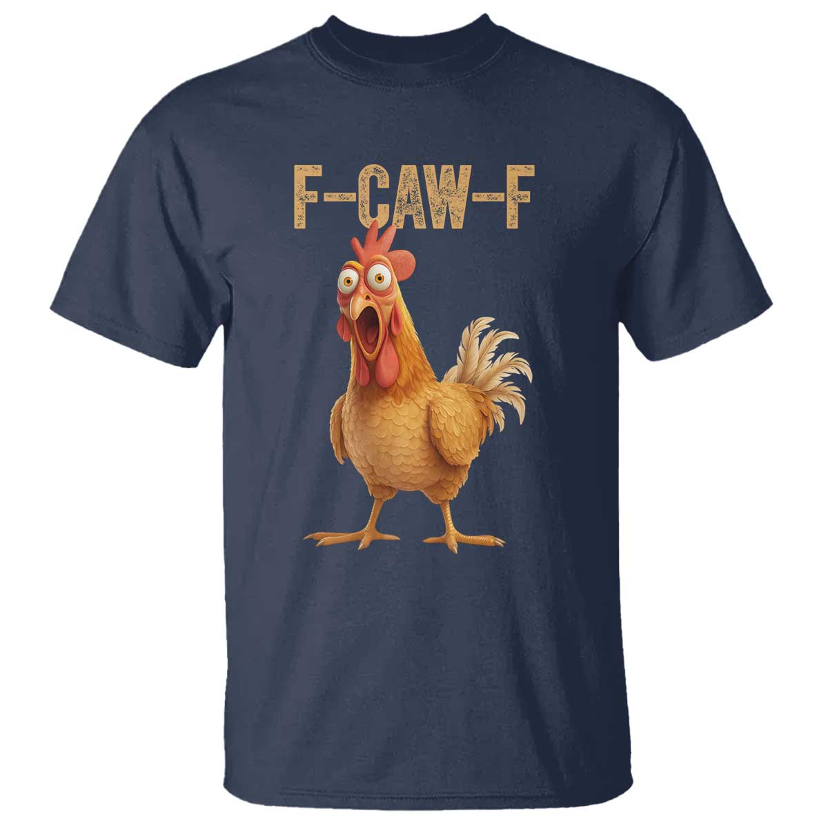 Funny F Caw F Chicken Meme Graphic T Shirt - Hilarious Cartoon Poultry Humor TS02 Navy Print Your Wear