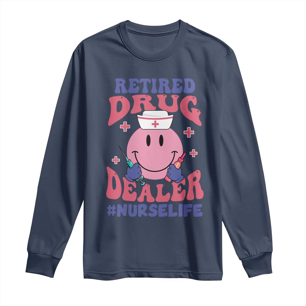 Funny Retired Drug Dealer Long Sleeve Shirt Retro Nurse Life Retirement Gift for Healthcare Workers TS02 Navy Print Your Wear