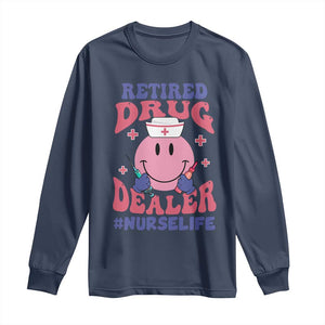 Funny Retired Drug Dealer Long Sleeve Shirt Retro Nurse Life Retirement Gift for Healthcare Workers TS02 Navy Print Your Wear
