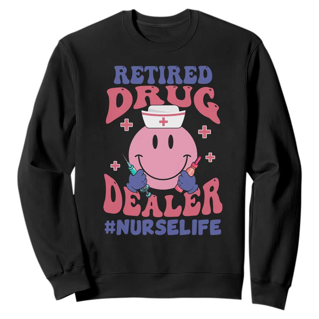 Funny Retired Drug Dealer Sweatshirt Retro Nurse Life Retirement Gift for Healthcare Workers TS02 Black Print Your Wear