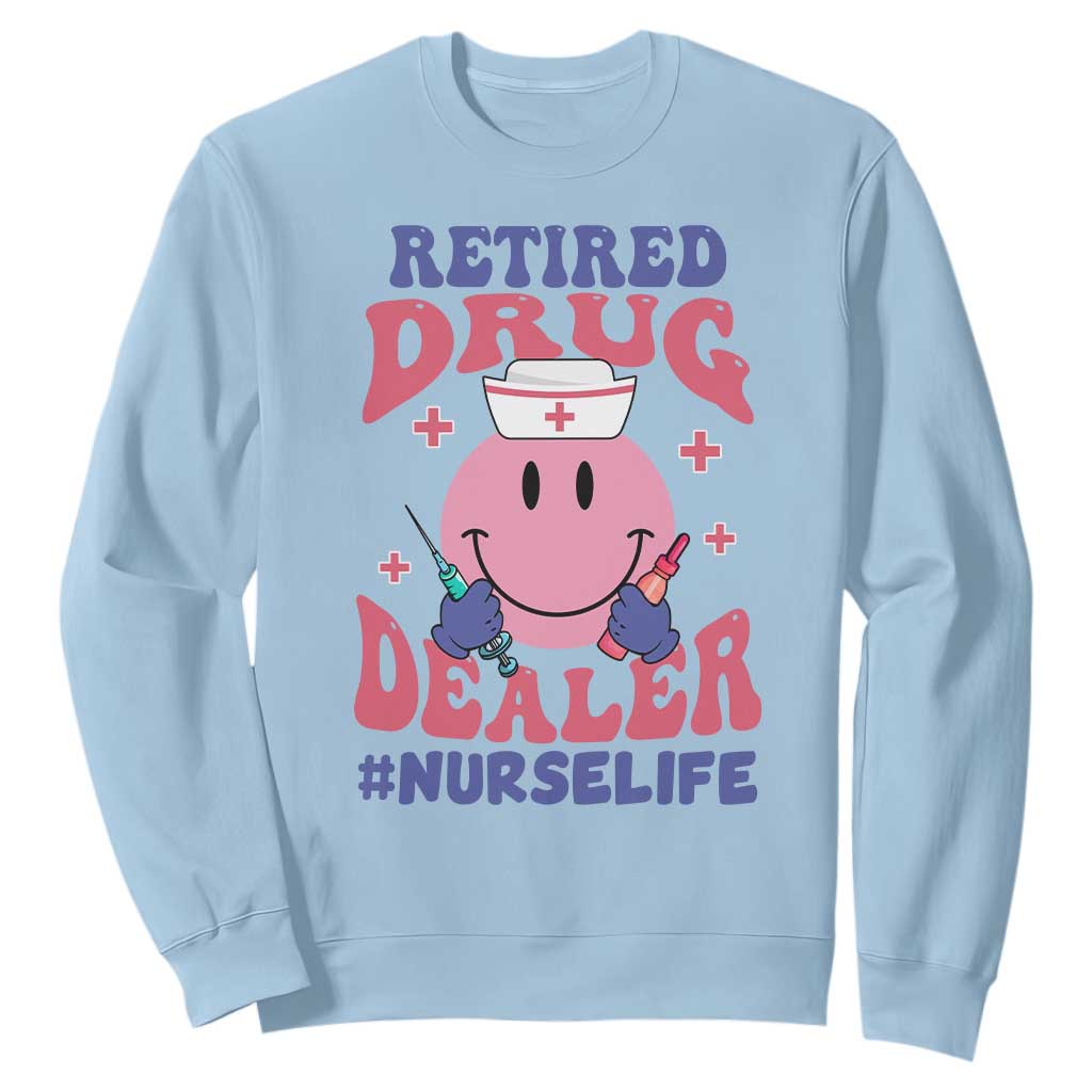 Funny Retired Drug Dealer Sweatshirt Retro Nurse Life Retirement Gift for Healthcare Workers TS02 Light Blue Print Your Wear