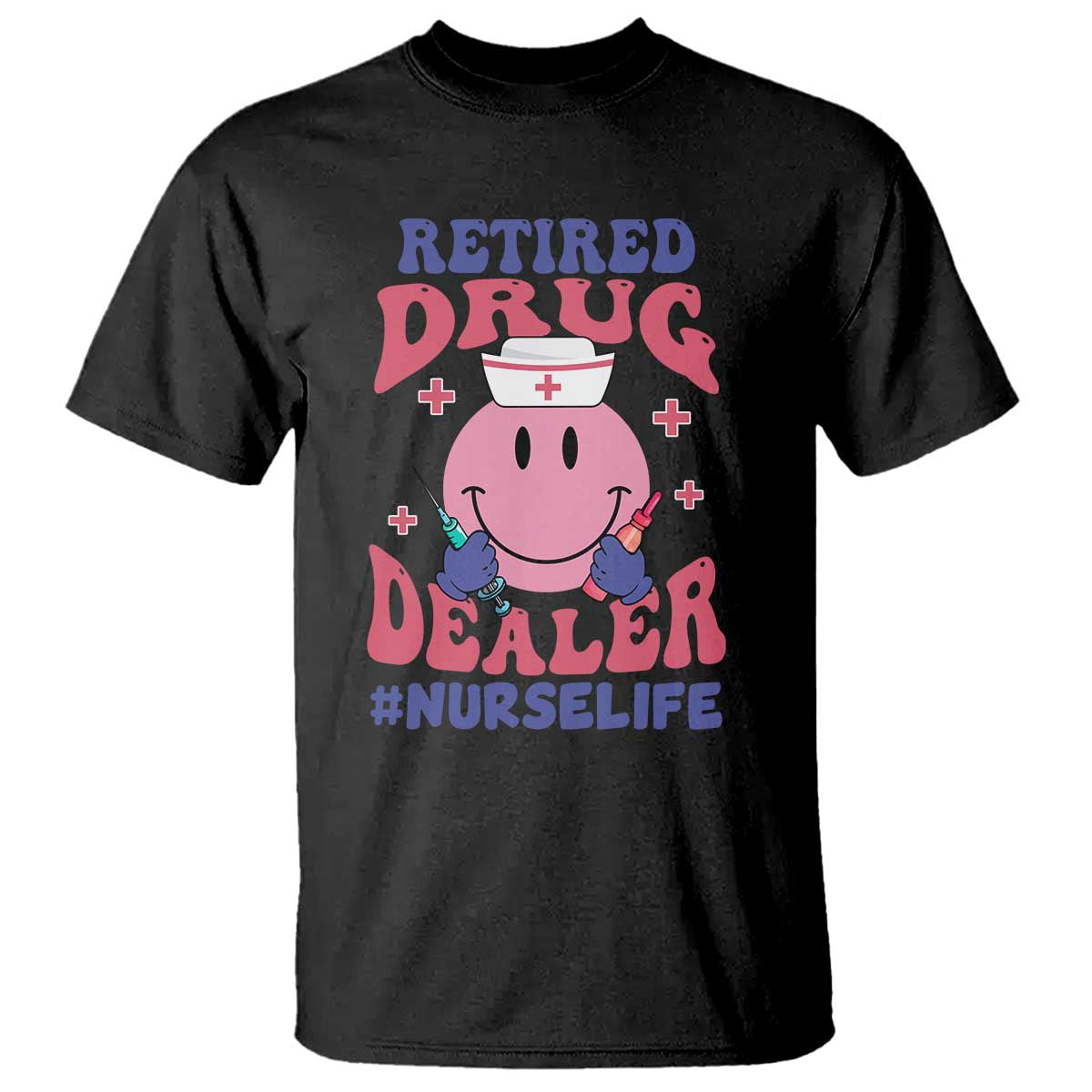 Funny Retired Drug Dealer T Shirt Retro Nurse Life Retirement Gift for Healthcare Workers TS02 Black Print Your Wear