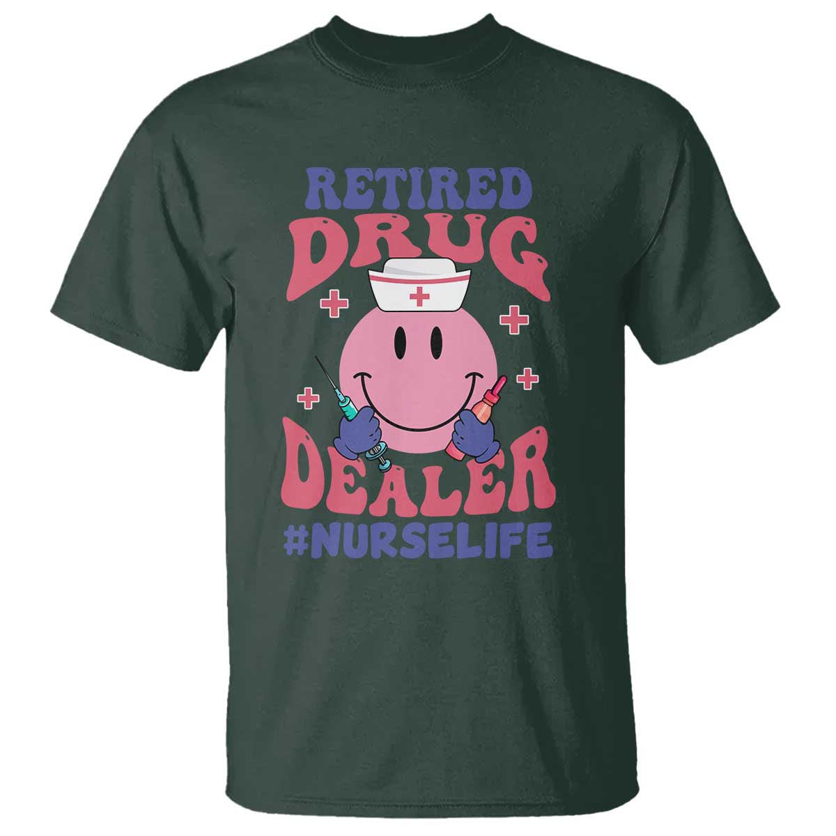 Funny Retired Drug Dealer T Shirt Retro Nurse Life Retirement Gift for Healthcare Workers TS02 Dark Forest Green Print Your Wear