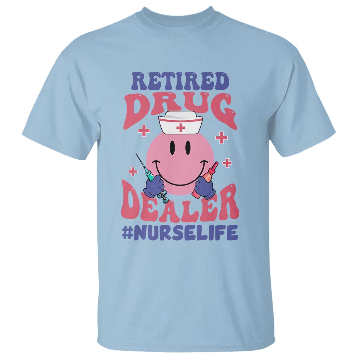 Funny Retired Drug Dealer T Shirt Retro Nurse Life Retirement Gift for Healthcare Workers TS02 Light Blue Print Your Wear