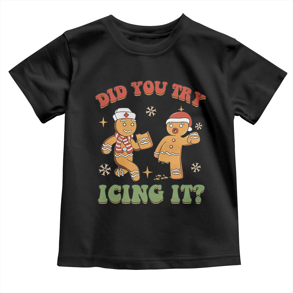 Nurse Christmas Toddler T Shirt Did You Try Icing It Funny Saying TS02 Black Print Your Wear