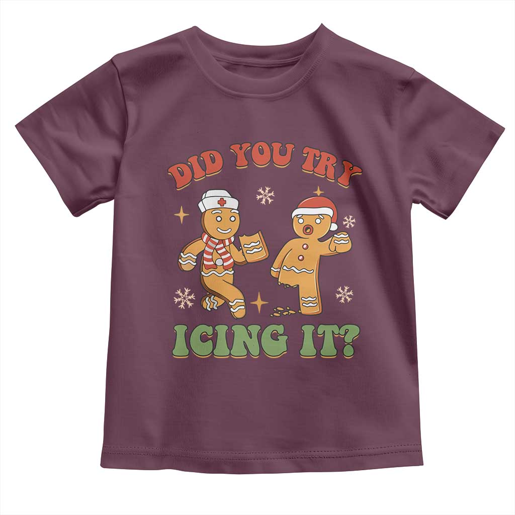 Nurse Christmas Toddler T Shirt Did You Try Icing It Funny Saying TS02 Maroon Print Your Wear