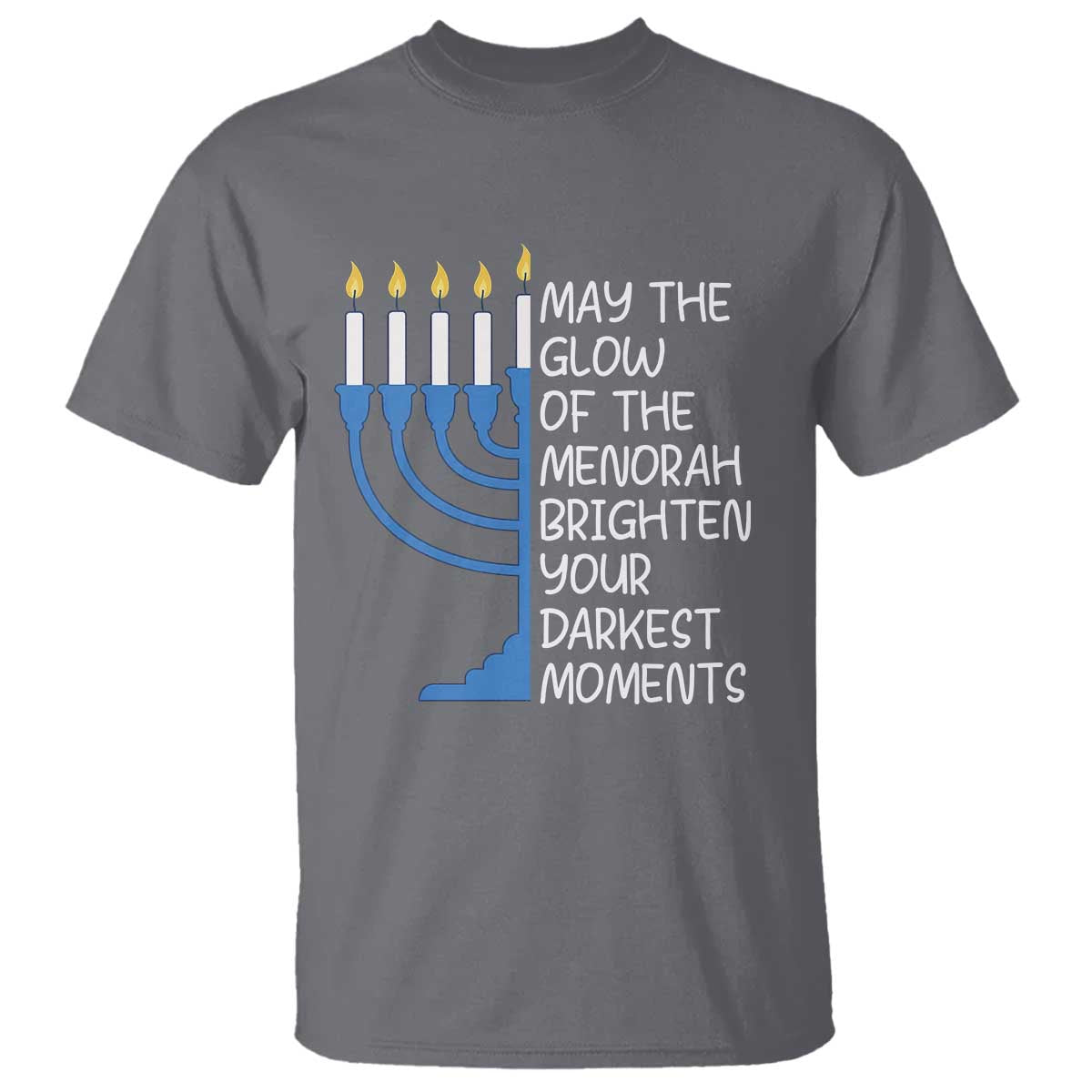 Jewish Faith and Pray T Shirt May The Glow Of The Menorah Brighten Your Darkest Moments TS02 Charcoal Print Your Wear