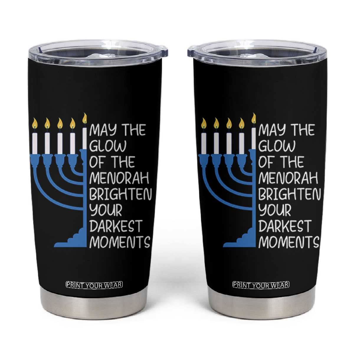 Jewish Faith and Pray Tumbler Cup May The Glow Of The Menorah Brighten Your Darkest Moments TS02 Black Print Your Wear