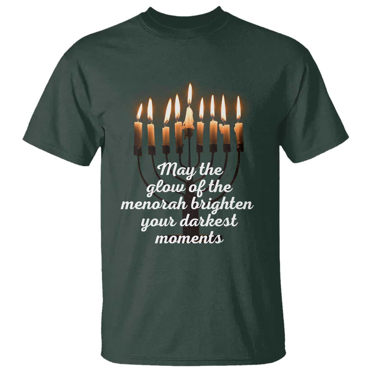 Jewish Faith and Pray Lights T Shirt May The Glow Of The Menorah Brighten Your Darkest Moments TS02 Dark Forest Green Print Your Wear