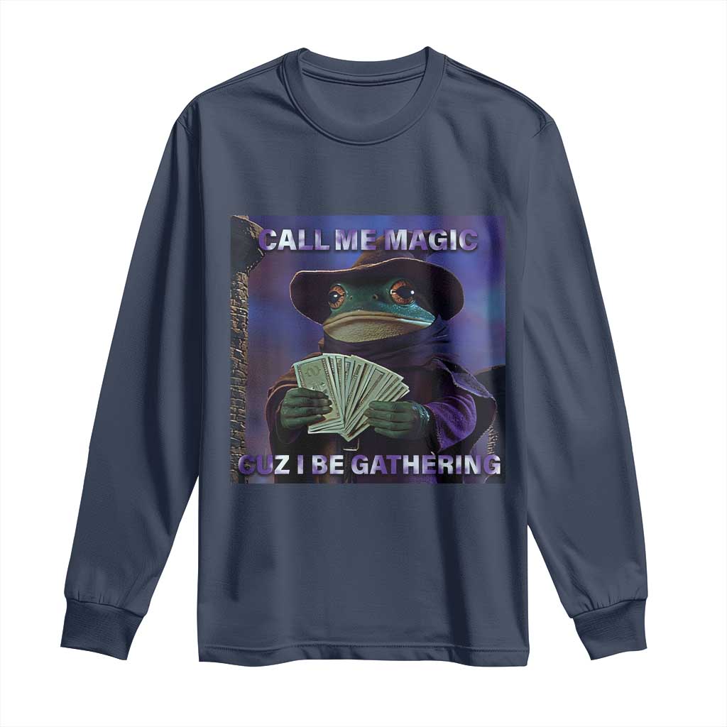Funny Wizard Frog Fantasy Meme Long Sleeve Shirt Call Me Magic Cuz I Be Gathering MTG Gamer TS02 Navy Print Your Wear