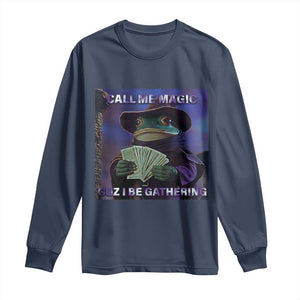 Funny Wizard Frog Fantasy Meme Long Sleeve Shirt Call Me Magic Cuz I Be Gathering MTG Gamer TS02 Navy Print Your Wear