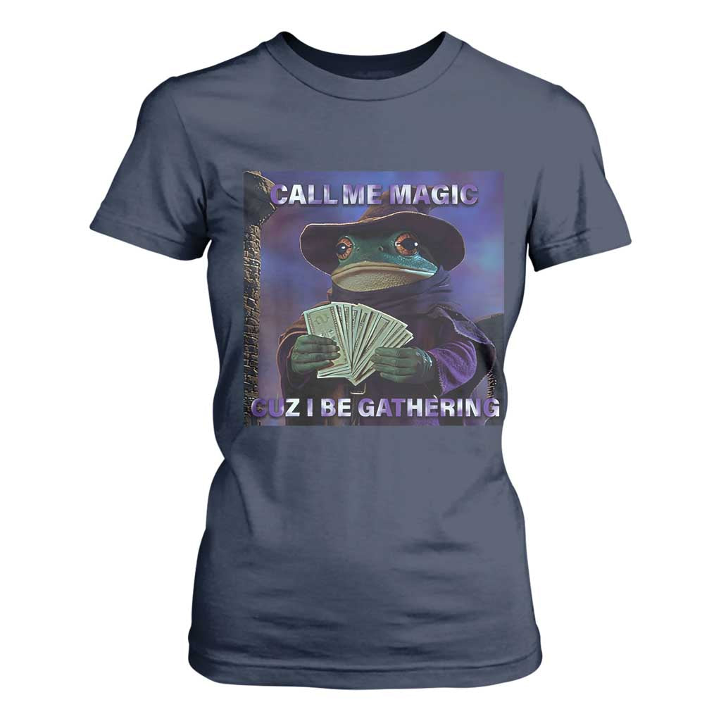 Funny Wizard Frog Fantasy Meme T Shirt For Women Call Me Magic Cuz I Be Gathering MTG Gamer TS02 Navy Print Your Wear
