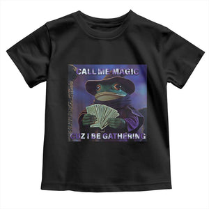 Funny Wizard Frog Fantasy Meme Toddler T Shirt Call Me Magic Cuz I Be Gathering MTG Gamer TS02 Black Print Your Wear