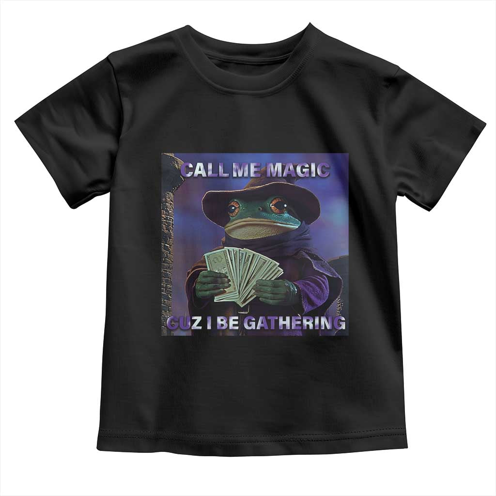 Funny Wizard Frog Fantasy Meme Toddler T Shirt Call Me Magic Cuz I Be Gathering MTG Gamer TS02 Black Print Your Wear