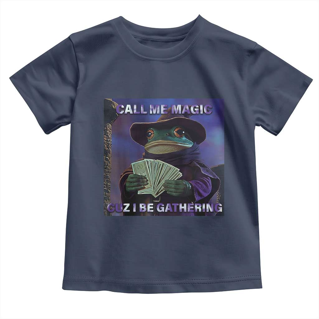 Funny Wizard Frog Fantasy Meme Toddler T Shirt Call Me Magic Cuz I Be Gathering MTG Gamer TS02 Navy Print Your Wear