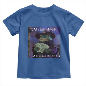 Funny Wizard Frog Fantasy Meme Toddler T Shirt Call Me Magic Cuz I Be Gathering MTG Gamer TS02 Royal Blue Print Your Wear