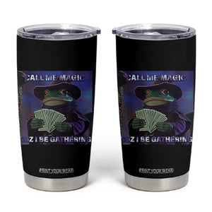 Funny Wizard Frog Fantasy Meme Tumbler Cup Call Me Magic Cuz I Be Gathering MTG Gamer TS02 Black Print Your Wear