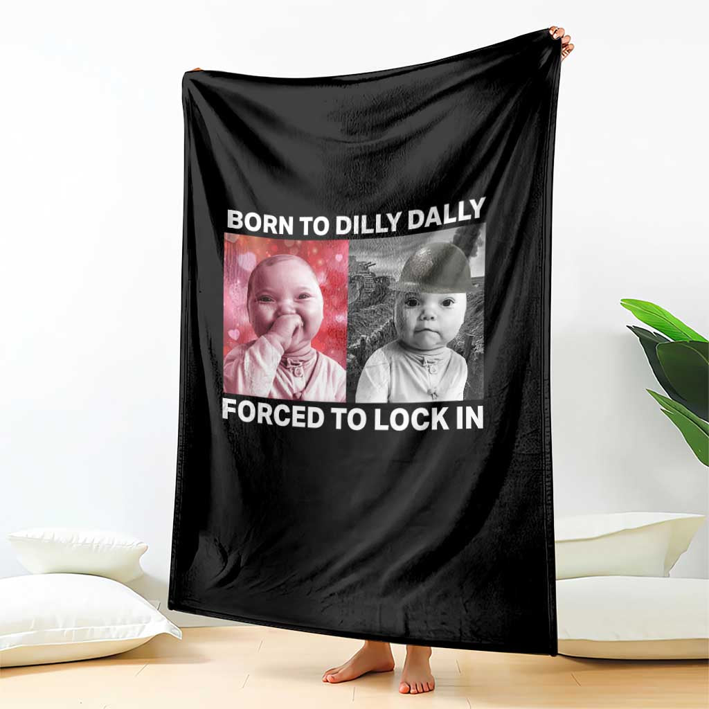 Funny Tuff Baby Grindset Meme Throw Blanket Born to Dilly Dally Forced to Lock In TS02 Print Your Wear