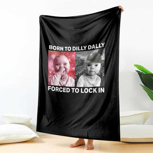 Funny Tuff Baby Grindset Meme Throw Blanket Born to Dilly Dally Forced to Lock In TS02 Print Your Wear