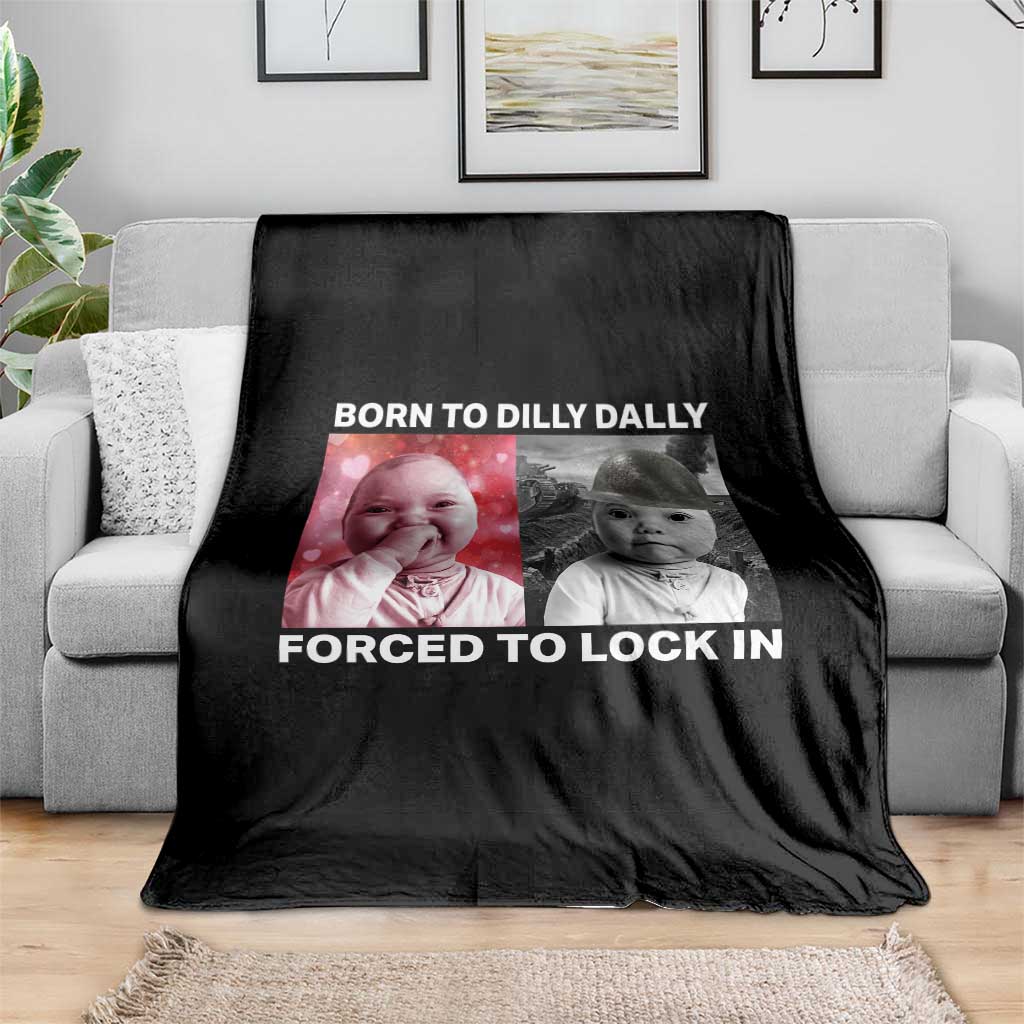 Funny Tuff Baby Grindset Meme Throw Blanket Born to Dilly Dally Forced to Lock In TS02 Print Your Wear