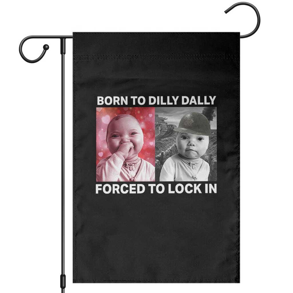 Funny Tuff Baby Grindset Meme Garden Flag Born to Dilly Dally Forced to Lock In TS02 Black Print Your Wear