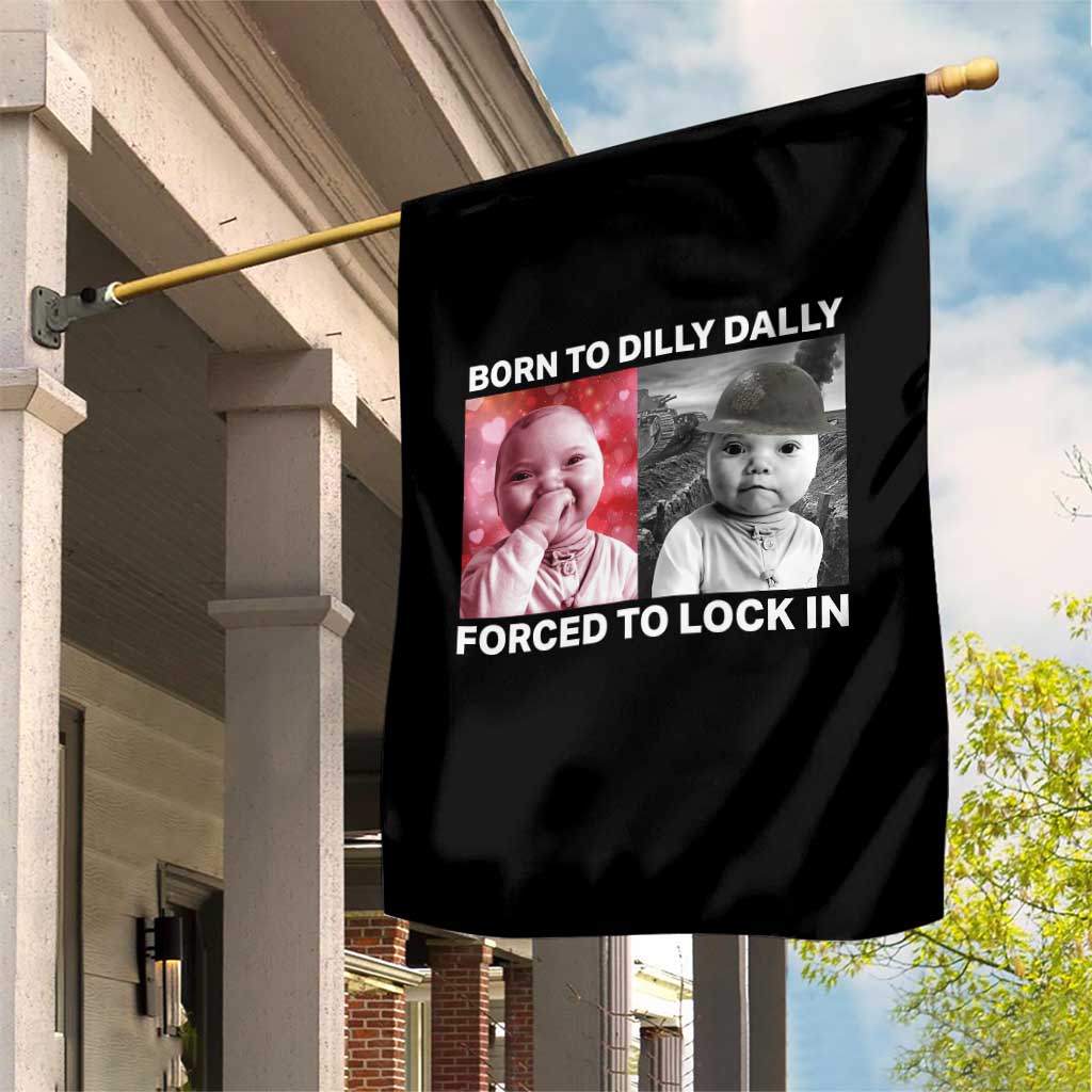 Funny Tuff Baby Grindset Meme Garden Flag Born to Dilly Dally Forced to Lock In TS02 Print Your Wear