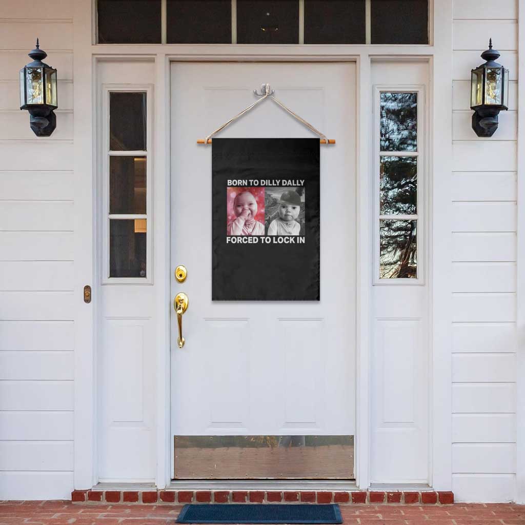 Funny Tuff Baby Grindset Meme Garden Flag Born to Dilly Dally Forced to Lock In TS02 Print Your Wear