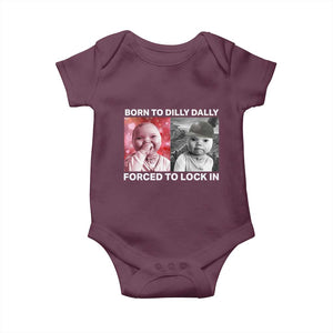 Funny Tuff Baby Grindset Meme Baby Onesie Born to Dilly Dally Forced to Lock In TS02 Maroon Print Your Wear