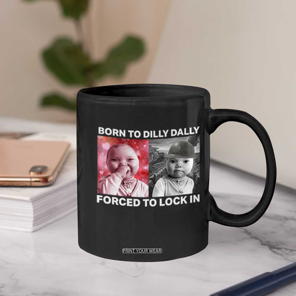 Funny Tuff Baby Grindset Meme Coffee Mug Born to Dilly Dally Forced to Lock In TS02 Print Your Wear