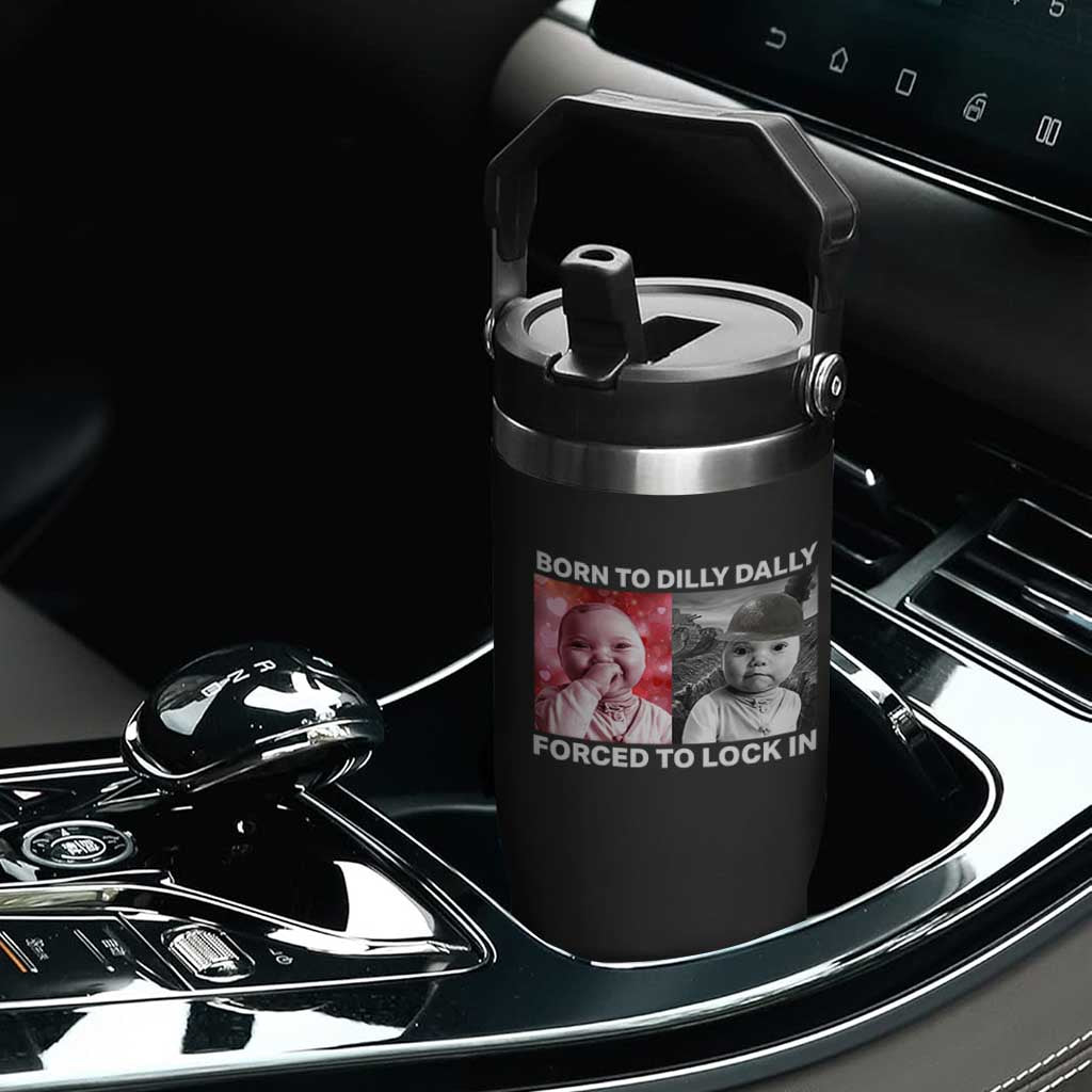 Funny Tuff Baby Grindset Meme Flip Straw Tumbler Born to Dilly Dally Forced to Lock In TS02 Print Your Wear