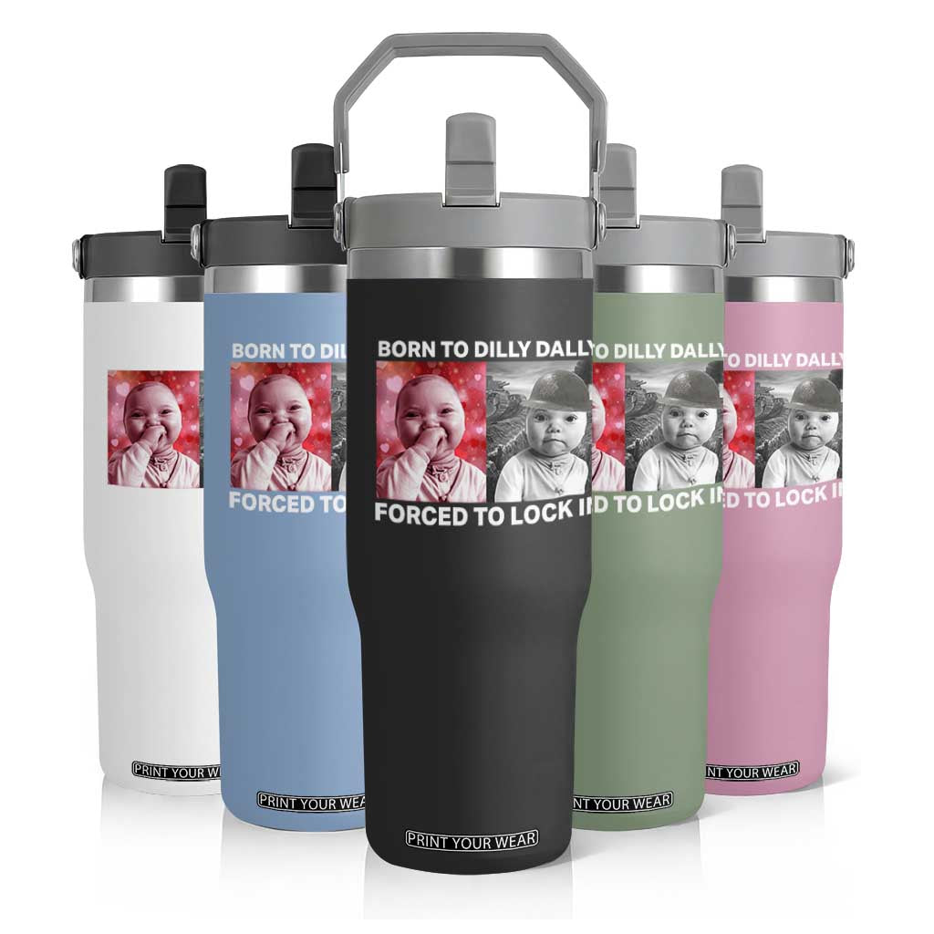 Funny Tuff Baby Grindset Meme Flip Straw Tumbler Born to Dilly Dally Forced to Lock In TS02 Print Your Wear
