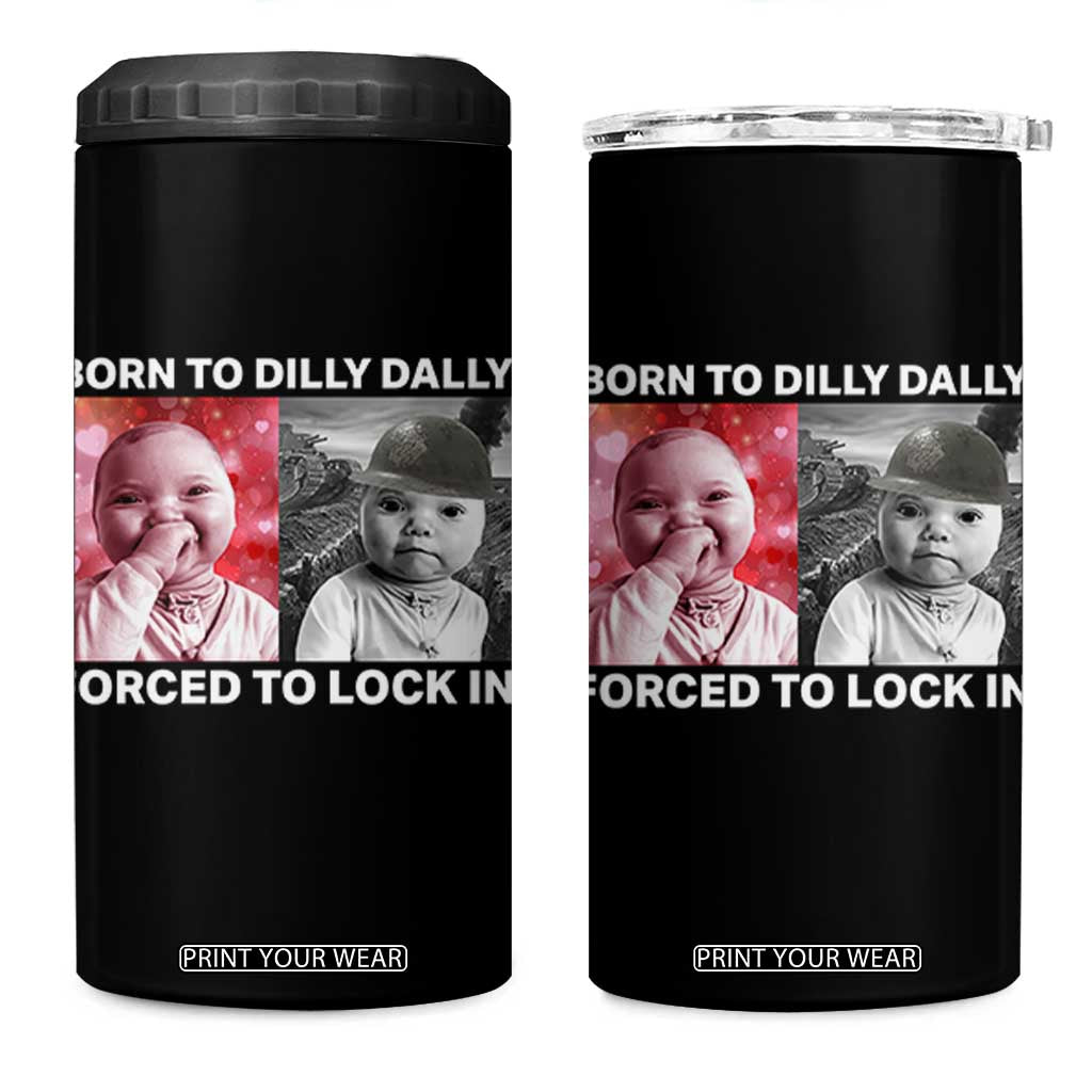 Funny Tuff Baby Grindset Meme 4 in 1 Can Cooler Tumbler Born to Dilly Dally Forced to Lock In TS02 One Size: 16 oz Black Print Your Wear