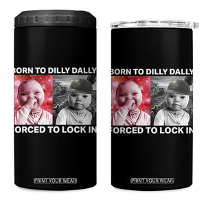 Funny Tuff Baby Grindset Meme 4 in 1 Can Cooler Tumbler Born to Dilly Dally Forced to Lock In TS02 One Size: 16 oz Black Print Your Wear