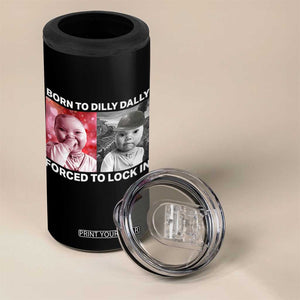 Funny Tuff Baby Grindset Meme 4 in 1 Can Cooler Tumbler Born to Dilly Dally Forced to Lock In TS02 Print Your Wear