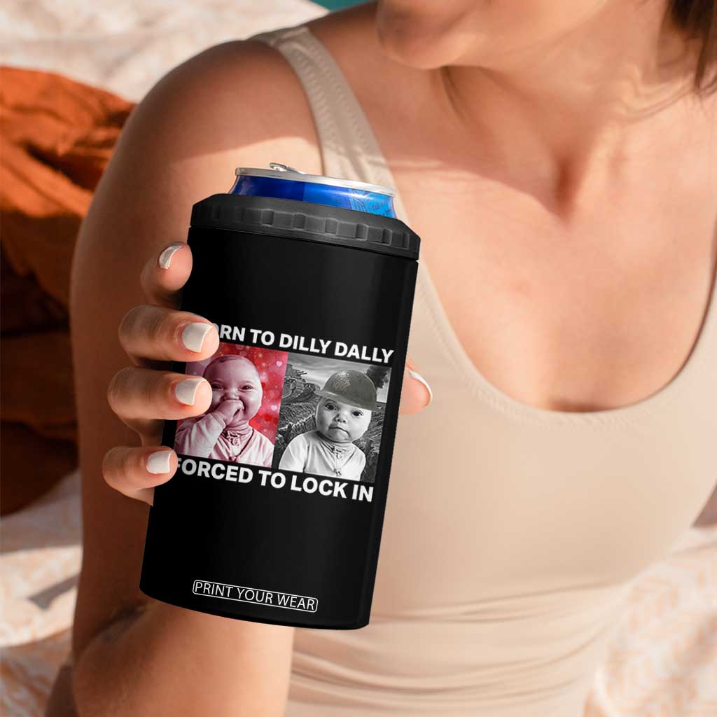 Funny Tuff Baby Grindset Meme 4 in 1 Can Cooler Tumbler Born to Dilly Dally Forced to Lock In TS02 Print Your Wear