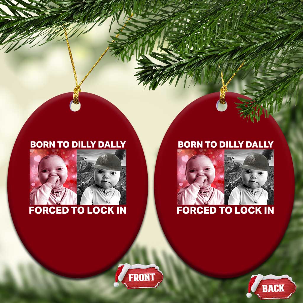 Funny Tuff Baby Grindset Meme Ceramic Ornament Born to Dilly Dally Forced to Lock In TS02 Print Your Wear