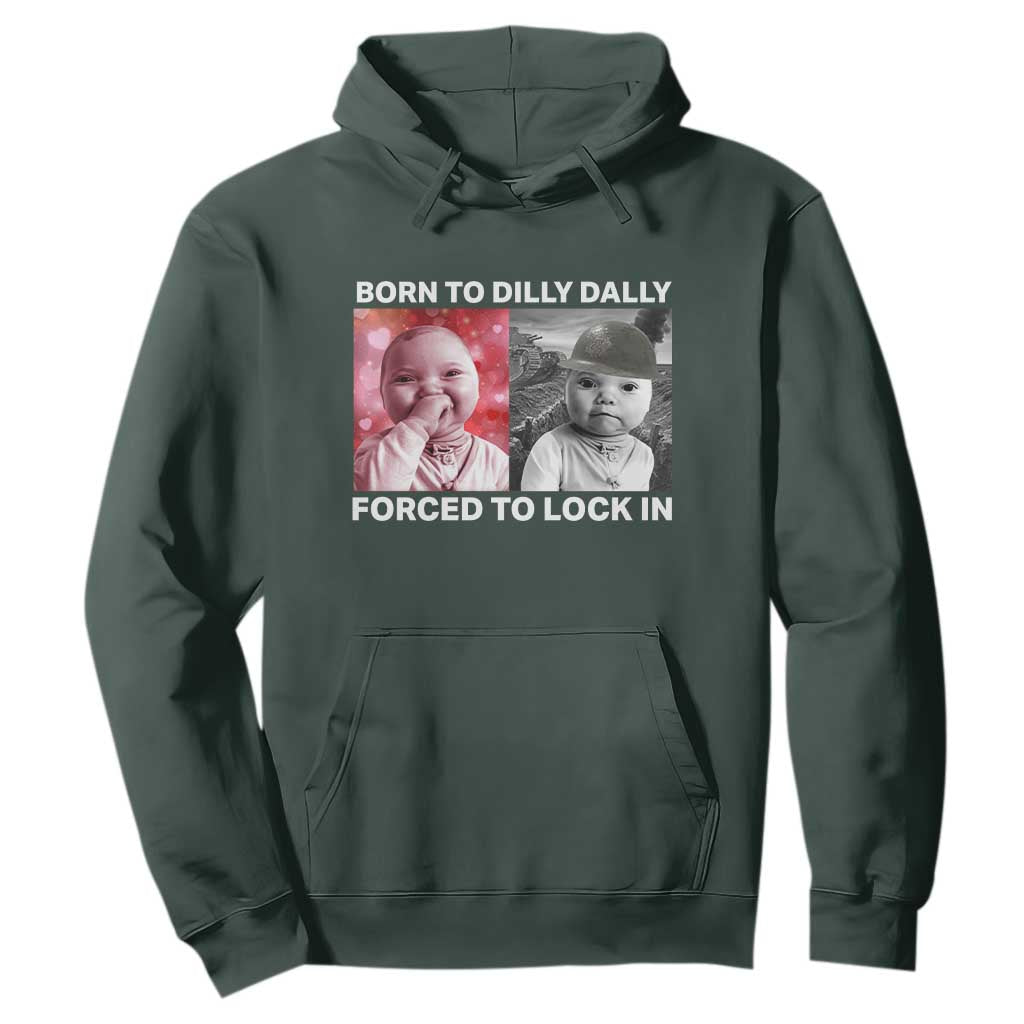 Funny Tuff Baby Grindset Meme Hoodie Born to Dilly Dally Forced to Lock In TS02 Dark Forest Green Print Your Wear