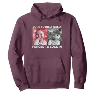 Funny Tuff Baby Grindset Meme Hoodie Born to Dilly Dally Forced to Lock In TS02 Maroon Print Your Wear